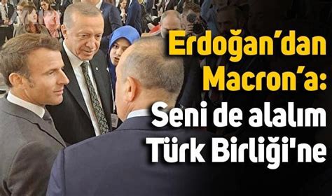 E­r­d­o­ğ­a­n­­d­a­n­ ­M­a­c­r­o­n­­a­:­ ­­S­e­n­i­ ­T­ü­r­k­ ­B­i­r­l­i­ğ­i­­n­e­ ­A­l­a­l­ı­m­­